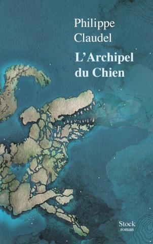 PHLIPPE CLAUDEL - L'ARCHIPEL DU CHIEN